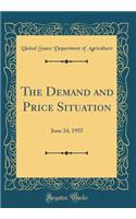 The Demand and Price Situation: June 24, 1955 (Classic Reprint)