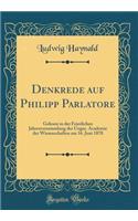 Denkrede Auf Philipp Parlatore: Gelesen in Der Feierlichen Jahresversammlung Der Ungar. Academie Der Wissenschaften Am 16. Juni 1878 (Classic Reprint)