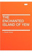 The Enchanted Island of Yew