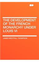 The Development of the French Monarchy Under Louis VI
