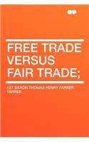 Free Trade Versus Fair Trade;