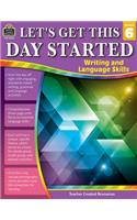 Let's Get This Day Started: Writing and Language Skills (Gr. 6)