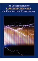 Construction of Large Induction Coils for High Voltage Experiments