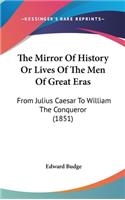 The Mirror Of History Or Lives Of The Men Of Great Eras: From Julius Caesar To William The Conqueror (1851)