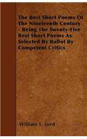 The Best Short Poems Of The Nineteenth Century - Being The Twenty-Five Best Short Poems As Selected By Ballot By Competent Critics