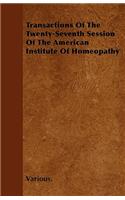 Transactions of the Twenty-Seventh Session of the American Institute of Homeopathy