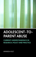 Adolescent-to-Parent Abuse: Current Understandings in Research, Policy and Practice(English)