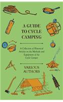 Guide to Cycle Camping - A Collection of Historical Articles on the Methods and Equipment of the Cycle Camper