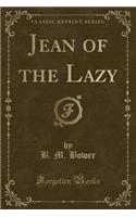 Jean of the Lazy (Classic Reprint)