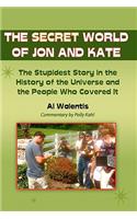 Secret World of Jon and Kate: The Stupidest Story in the History of the Universe and the People Who Covered It