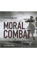 Moral Combat Lib/E: Good and Evil in World War II