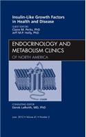Insulin-Like Growth Factors in Health and Disease, an Issue of Endocrinology and Metabolism Clinics