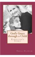 God's Grace through a Child - Karolynn's Story: (English)