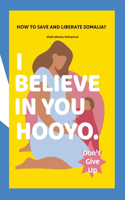 I believe in you Hooyo