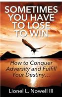 Sometimes You Have To Lose To Win