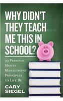 Why Didn't They Teach Me This in School?: 99 Personal Money Management Principles to Live By