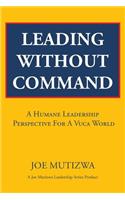 Leading Without Command: A Humane Leadership Perspective For A VUCA World(English)