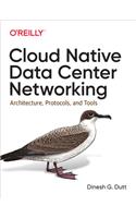 Cloud Native Data Center Networking: Architecture, Protocols, and Tools