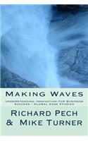 Making Waves: Understanding Innovation fo Business Success - Global Case Studies