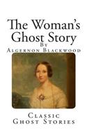 Classic Ghost Stories: The Woman's Ghost Story(Classic Ghost Stories)