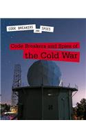 Code Breakers and Spies of the Cold War: (Code Breakers and Spies)
