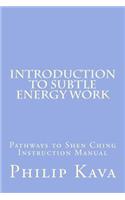 Introduction to Subtle Energy Work: Pathways to Shen Ching Instruction Manual