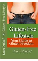 Gluten-Free Lifestyle: Your Guide to Gluten Freedom