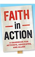 Faith in Action: A Handbook for Activists, Advocates, and Allies