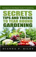 Secrets, Tips and Tricks To Year Round Gardening: The Ultimate Organic Hydroponic & Soil Home Gardening Maximum Yield Guide(English)