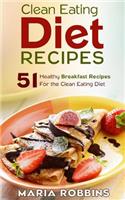 Clean Eating Diet Recipes: 51 Healthy Breakfast Recipes for the Clean Eating Diet