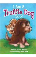 I Am A Truffle Dog Too