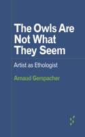 Owls Are Not What They Seem: Artist as Ethologist