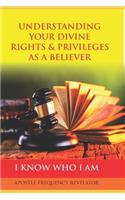 Understanding Your Divine Rights & Privileges as a Believer