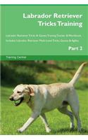 Labrador Retriever Tricks Training Labrador Retriever Tricks & Games Training Tracker & Workbook. Includes: Labrador Retriever Multi-Level Tricks, Games & Agility. Part 2