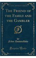 The Friend of the Family and the Gambler (Classic Reprint)