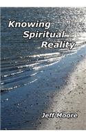 Knowing Spiritual Reality: The Truth About What Is Going On!