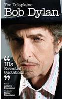 The Delaplaine Bob Dylan - His Essential Quotations