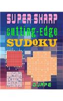Super Sharp Cutting-Edge Sudoku: Three Sudoku Variants to Hone Your Brain