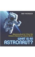 What Is An Astronaut? Astronomy Book for 9 Year Old Children's Astronomy & Space Books