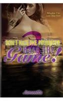Don't Hate the Promoter, Hate the Game! Part 3