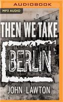 Then We Take Berlin