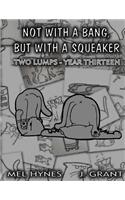 Not With A Bang, But With A Squeaker