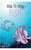 How to Draw Fish: The Step-By-Step Fishs Drawing Book: The Step-By-Step Fishs Drawing Book