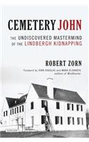 Cemetery John: The Undiscovered MasterMind Behind the Lindbergh Kidnapping