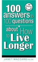 100 Answers to 100 Questions about How to Live Longer