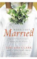 When I Get Married: Surrendering the Fantasy, Embracing the Reality