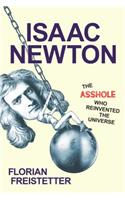 Isaac Newton, the Asshole Who Reinvented the Universe