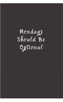 Mondays Should Be Optional: Lined Journal, Lined Notebook, Gift ideas Notepad