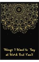 Things I Want to Say at Work But Can't: Sarcastic Gag Gift for Coworker - Funny Co-worker Notebook - Office Gag Gifts for Coworkers who love Sarcasm - ... Wide-Ruled Paper 120 pages Compos