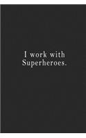 I work with Superheroes.